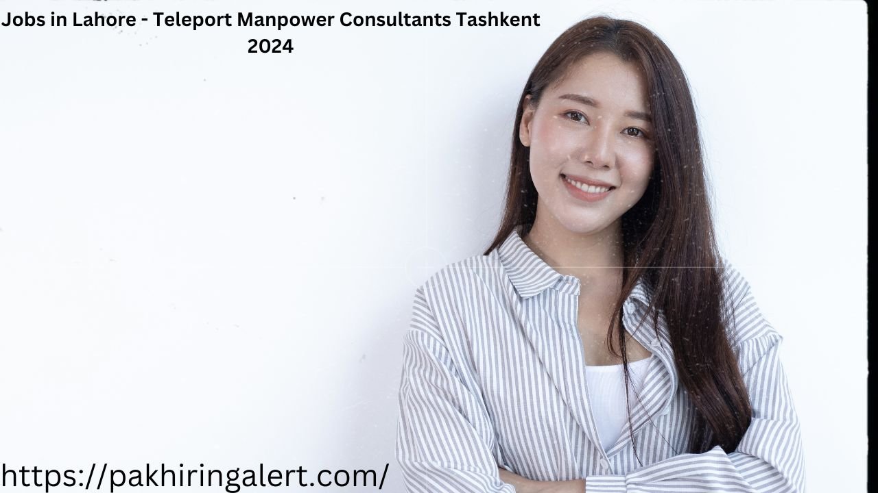Jobs in Lahore - Teleport Manpower Consultants Tashkent 2024