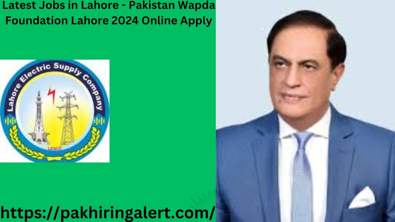 Latest Jobs in Lahore - Pakistan Wapda Foundation Lahore 2024 Online Apply