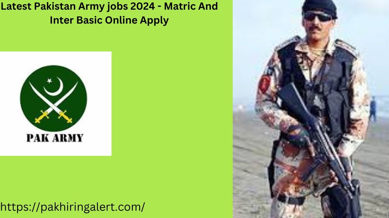 Latest Pakistan Army jobs 2024 - Matric And Inter Basic Online Apply