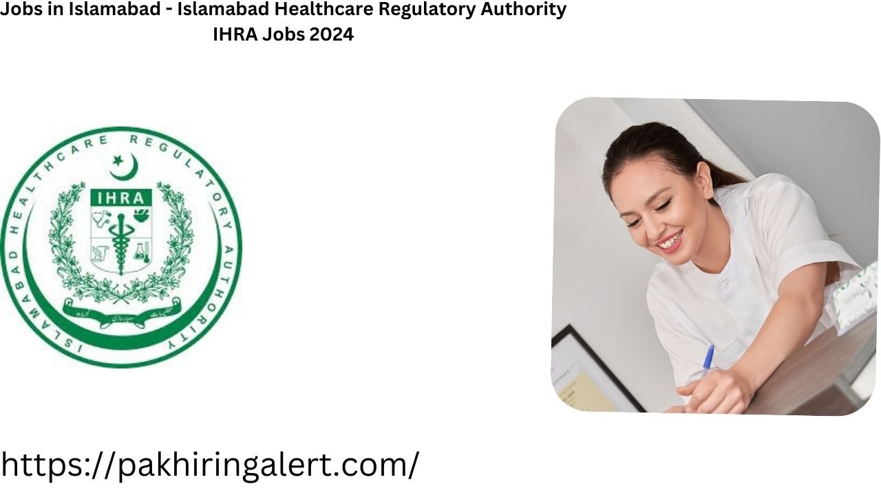 Jobs in Islamabad - Islamabad Healthcare Regulatory Authority IHRA Jobs 2024