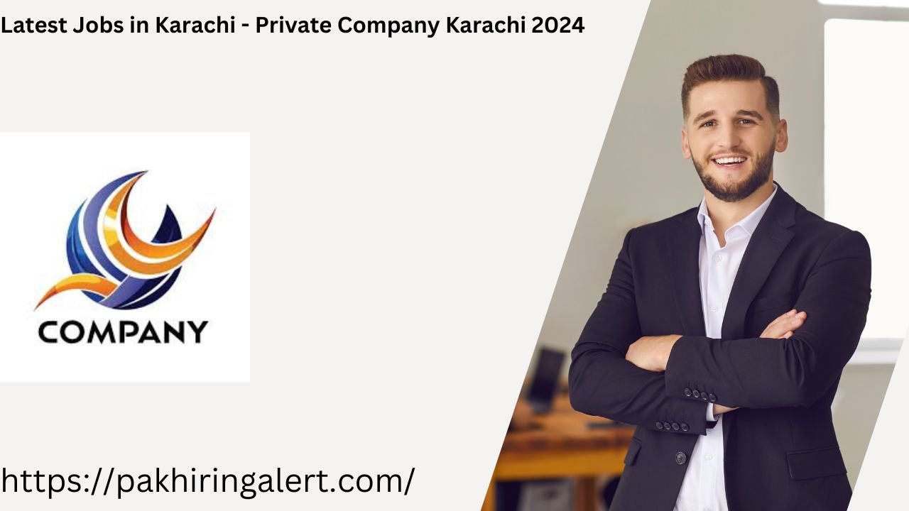 Latest Jobs in Karachi - Private Company Karachi 2024